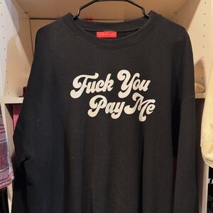 F You Pay ME crewneck